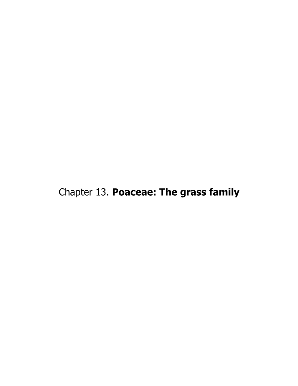 Chapter 13. Poaceae: the Grass Family the Grass Family: Poaceae POACEAE (Grass Family) General Physiognomy