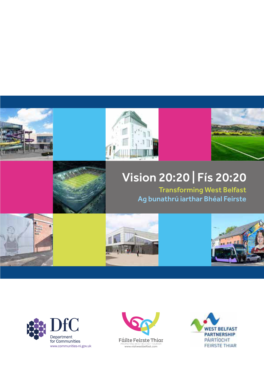 Vision 20:20 | Fís 20:20 Transforming West Belfast Ag Bunathrú Iarthar Bhéal Feirste