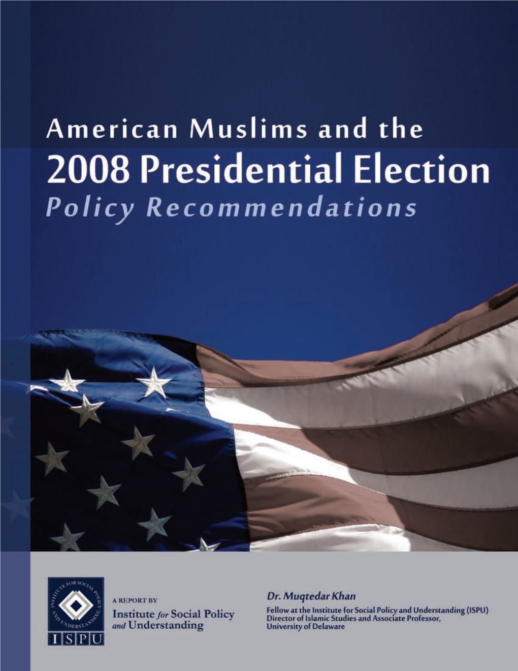 ISPU: American Muslims and the 2008 Presidential Election 1 Contents About the Author