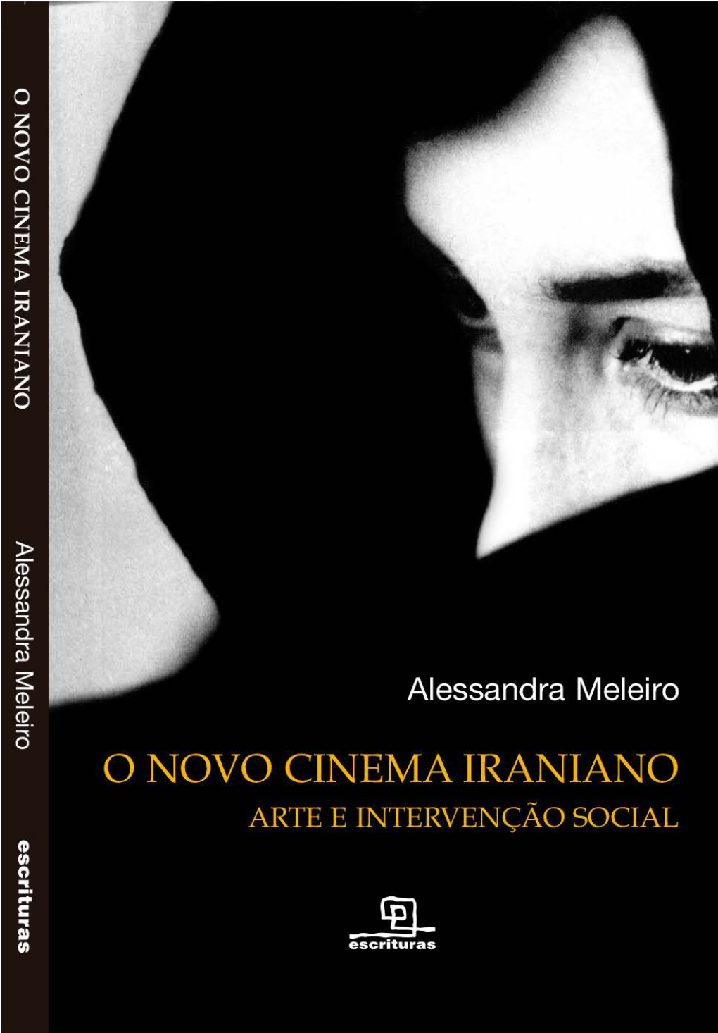 O Novo Cinema Iraniano Arte E Intervenção Social Alessandra Meleiro Copyright Do Texto©2006 by Alessandra Meleiro Copyright Da Edição©2006 by Escrituras Editora