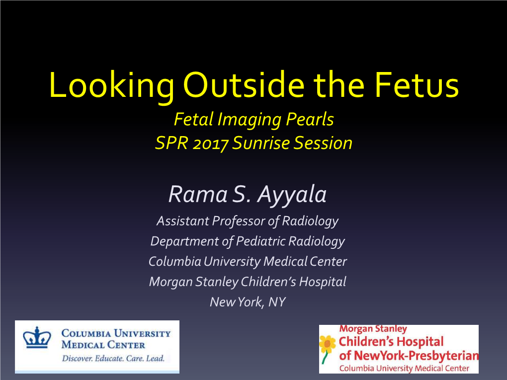 Looking Outside the Fetus Fetal Imaging Pearls SPR 2017 Sunrise Session