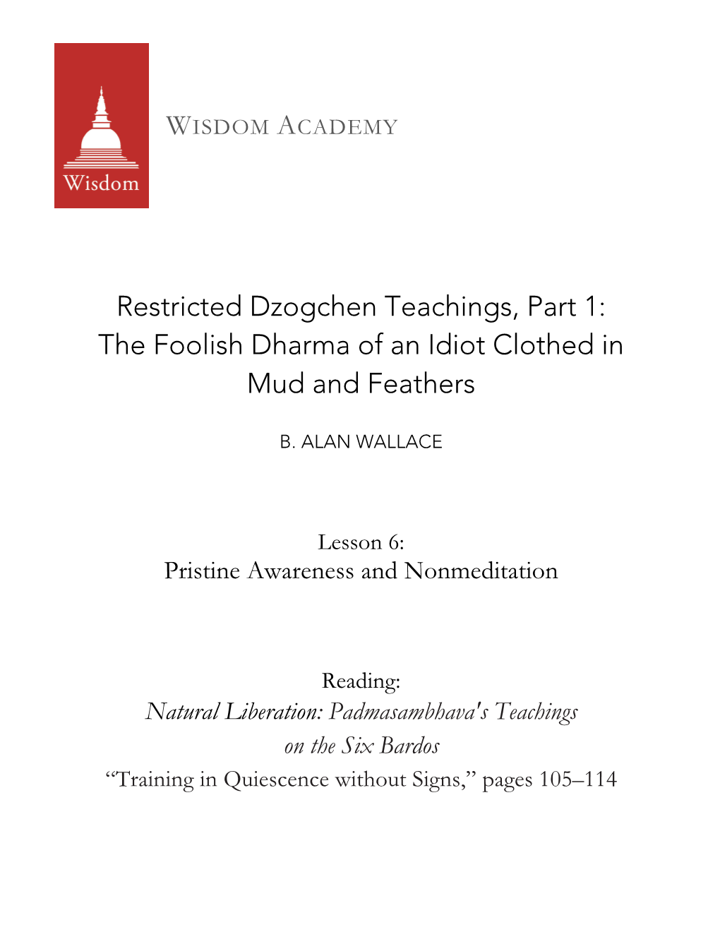 Padmasambhava's Teachings on the Six Bardos “Training in Quiescence Without Signs,” Pages 105–114 Natural Liberation Padmasambhava’Steachings on the Six Bardos