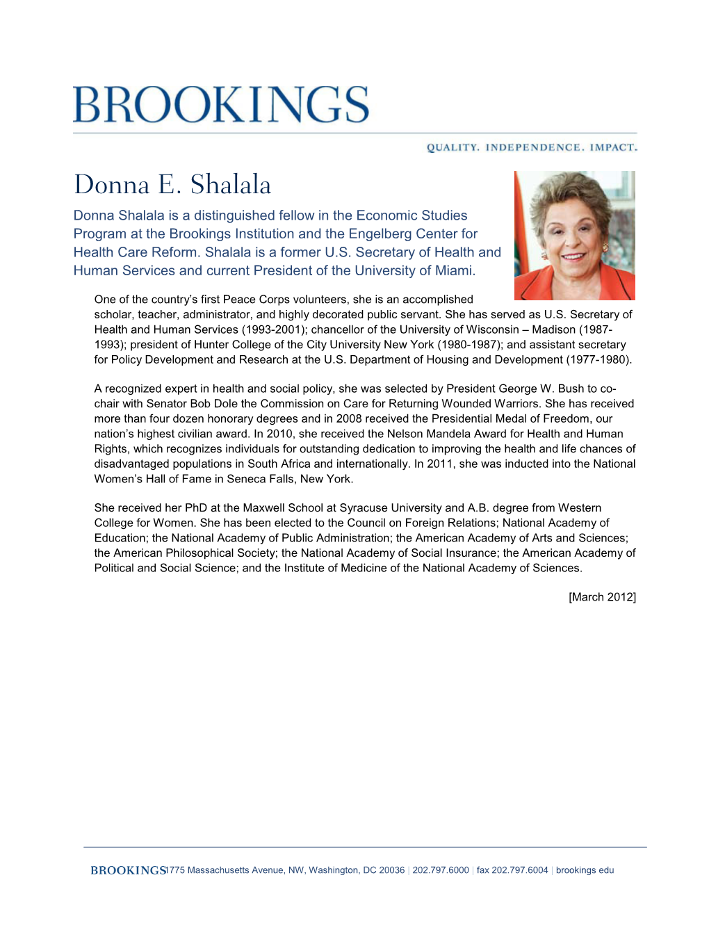 Donna E. Shalala Donna Shalala Is a Distinguished Fellow in the Economic Studies Program at the Brookings Institution and the Engelberg Center for Health Care Reform