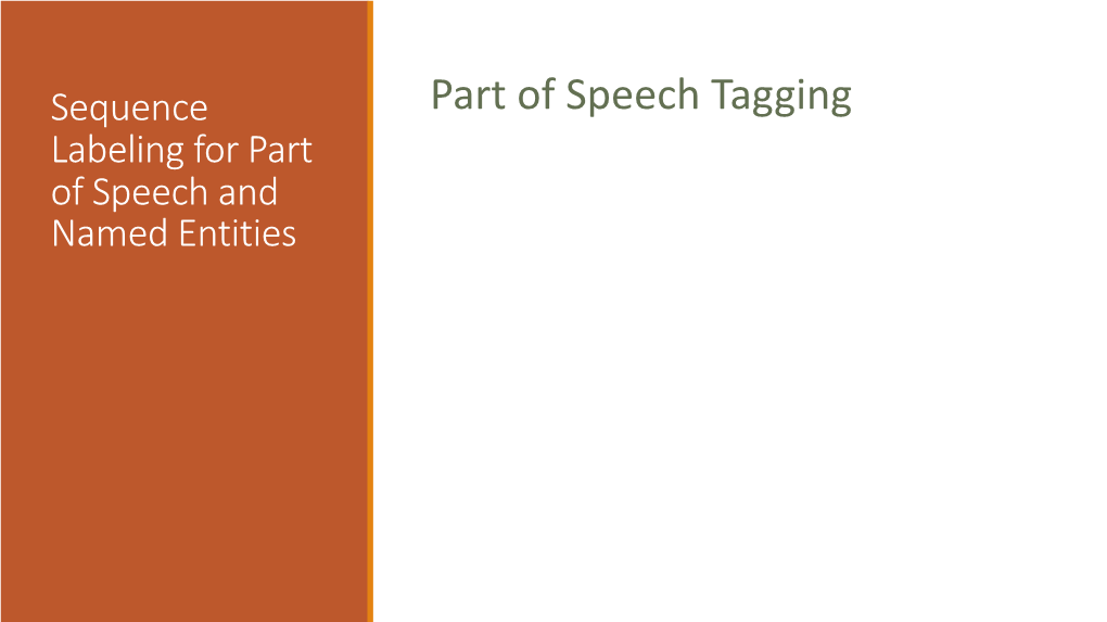 Part of Speech Tagging Labeling for Part of Speech and Named Entities Parts of Speech