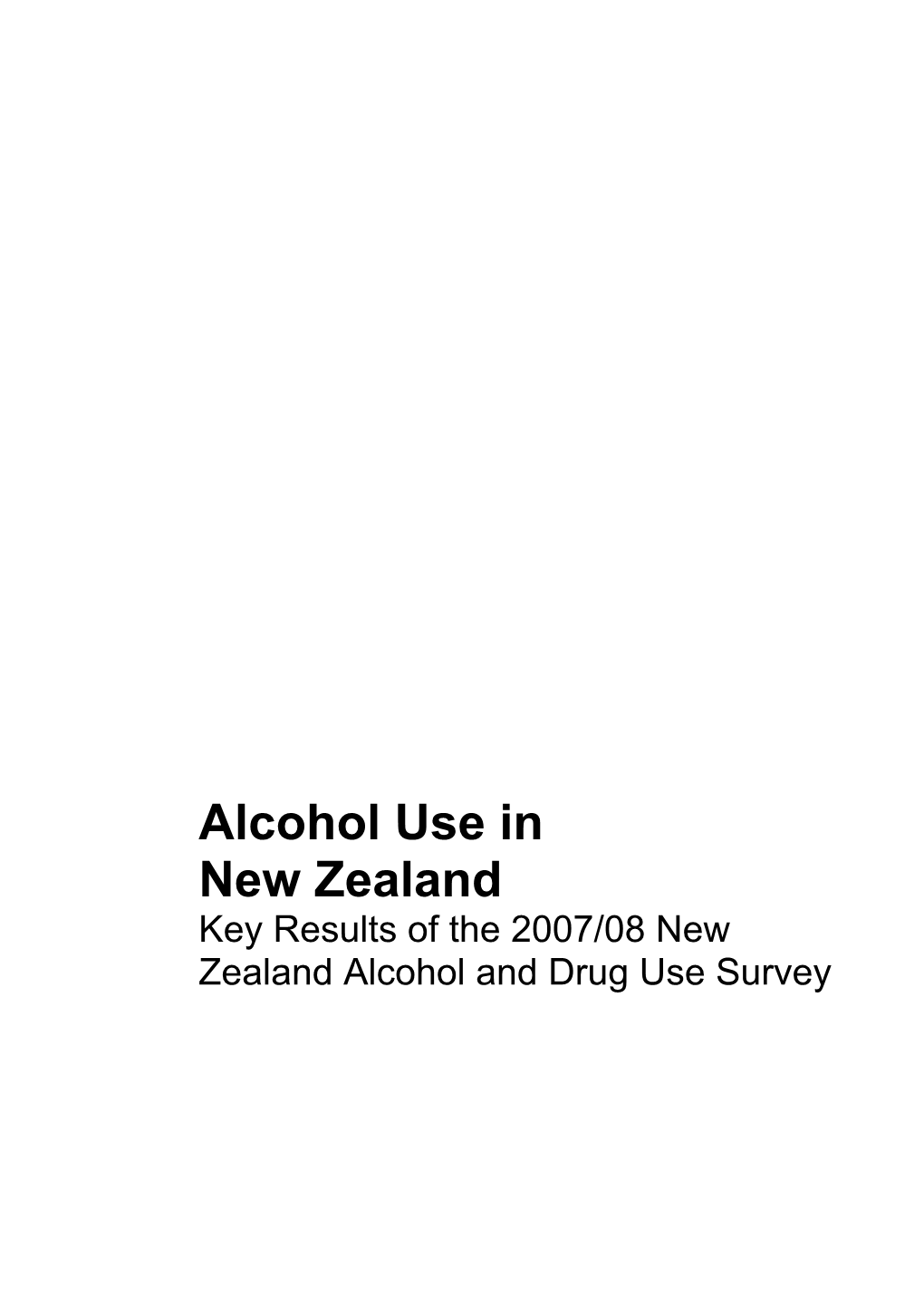 Alcohol Use in New Zealand Key Results of the 2007/08 New Zealand Alcohol and Drug Use Survey Ministry of Health