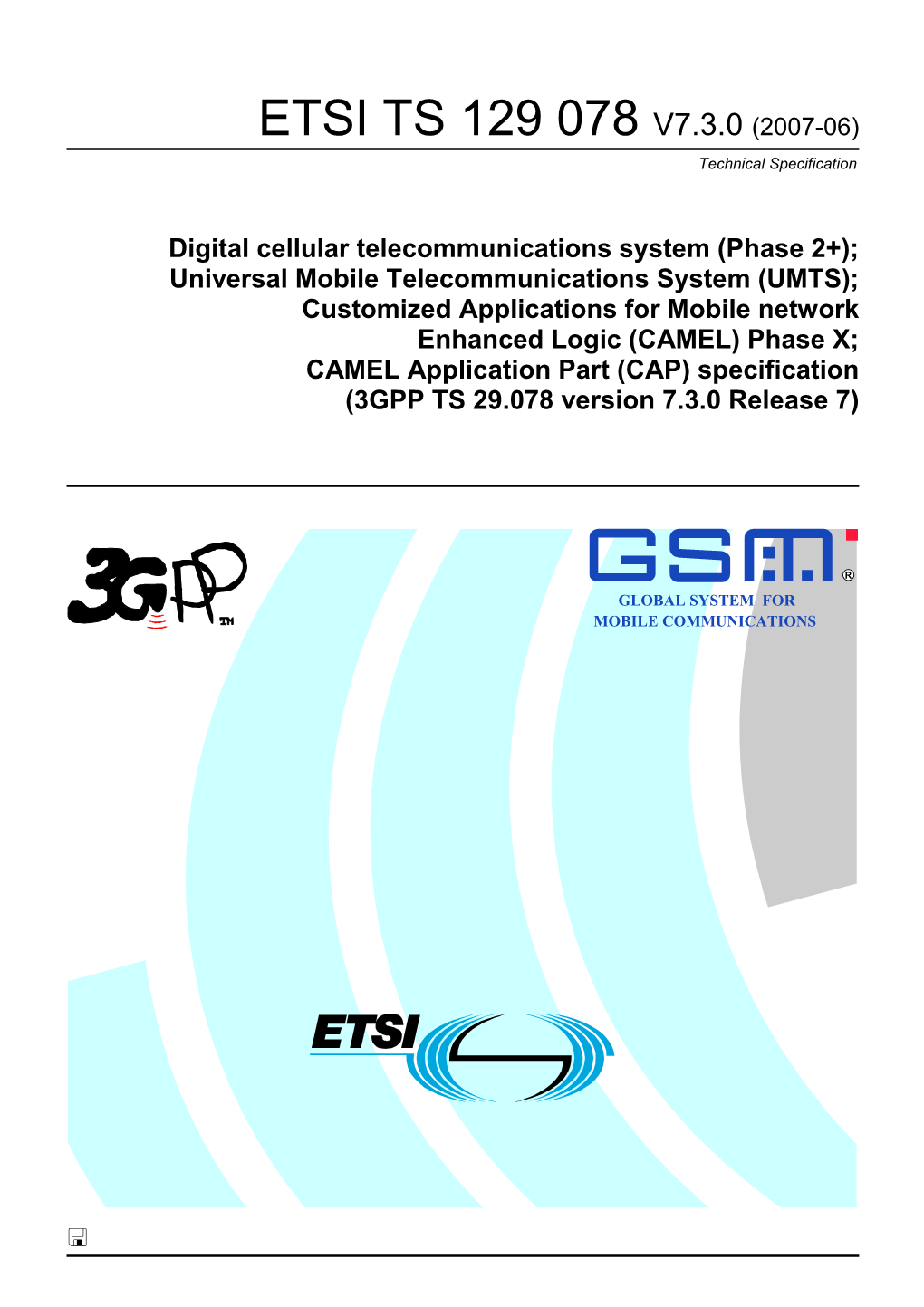 CAMEL) Phase X; CAMEL Application Part (CAP) Specification (3GPP TS 29.078 Version 7.3.0 Release 7)