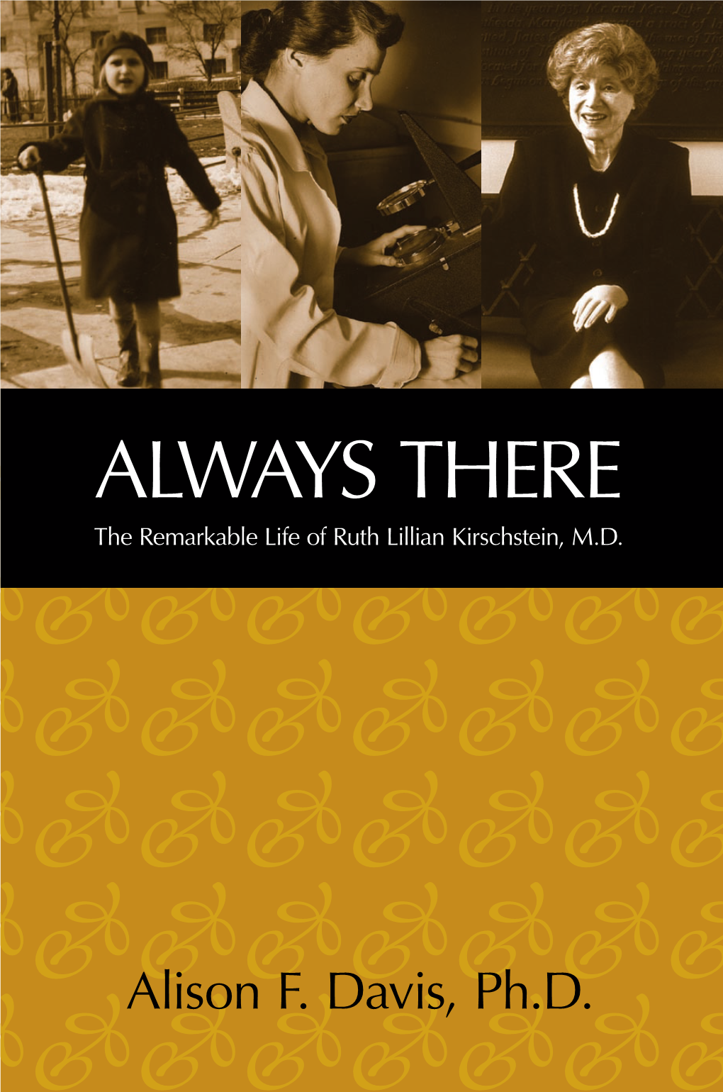 ALWAYS THERE the Remarkable Life of Ruth Lillian Kirschstein, M.D