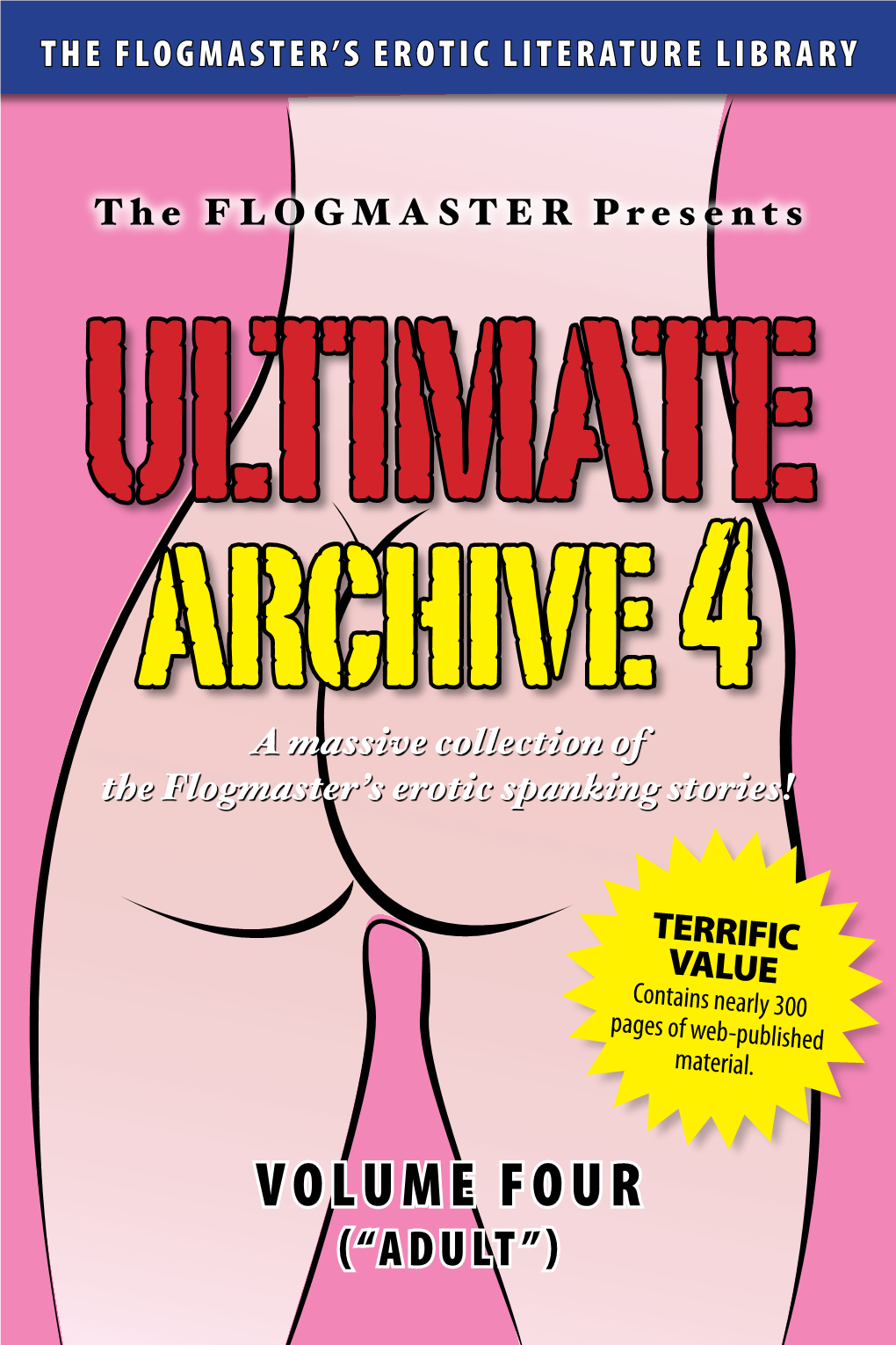 Ultimate Archive 4 a Massive Collection of the Flogmaster’S Erotic Spanking Stories!