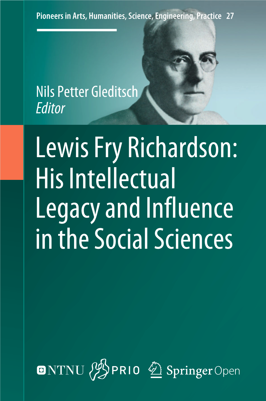 Lewis Fry Richardson: His Intellectual Legacy and Influence in the Social Sciences Pioneers in Arts, Humanities, Science, Engineering, Practice