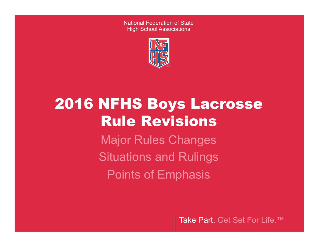 2016 NFHS Boys Lacrosse Rule Revisions Major Rules Changes Situations and Rulings Points of Emphasis