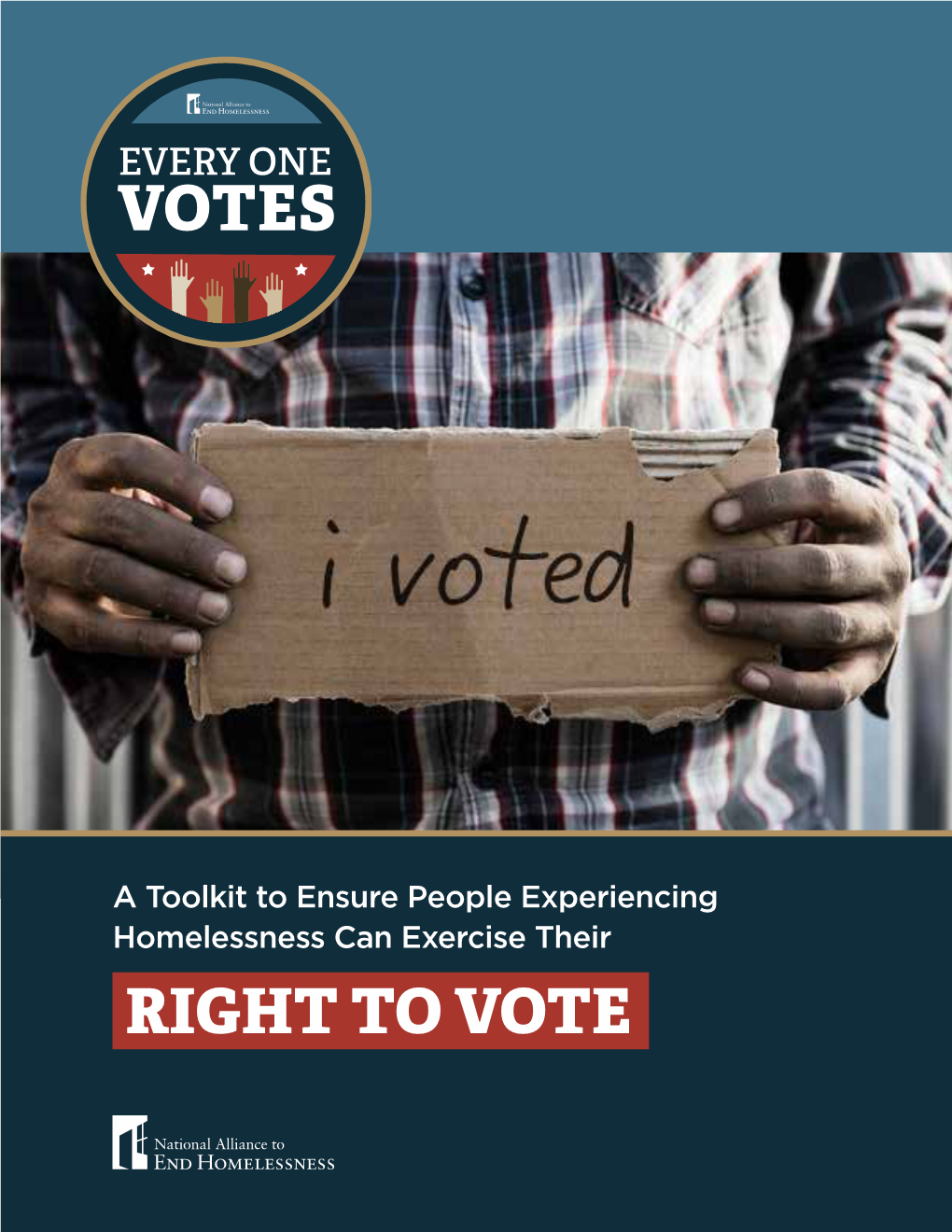 RIGHT to VOTE ABOUT the ALLIANCE the National Alliance to End Homelessness (The Alliance) Is a Leading Voice on the Issue of Homelessness in the U.S