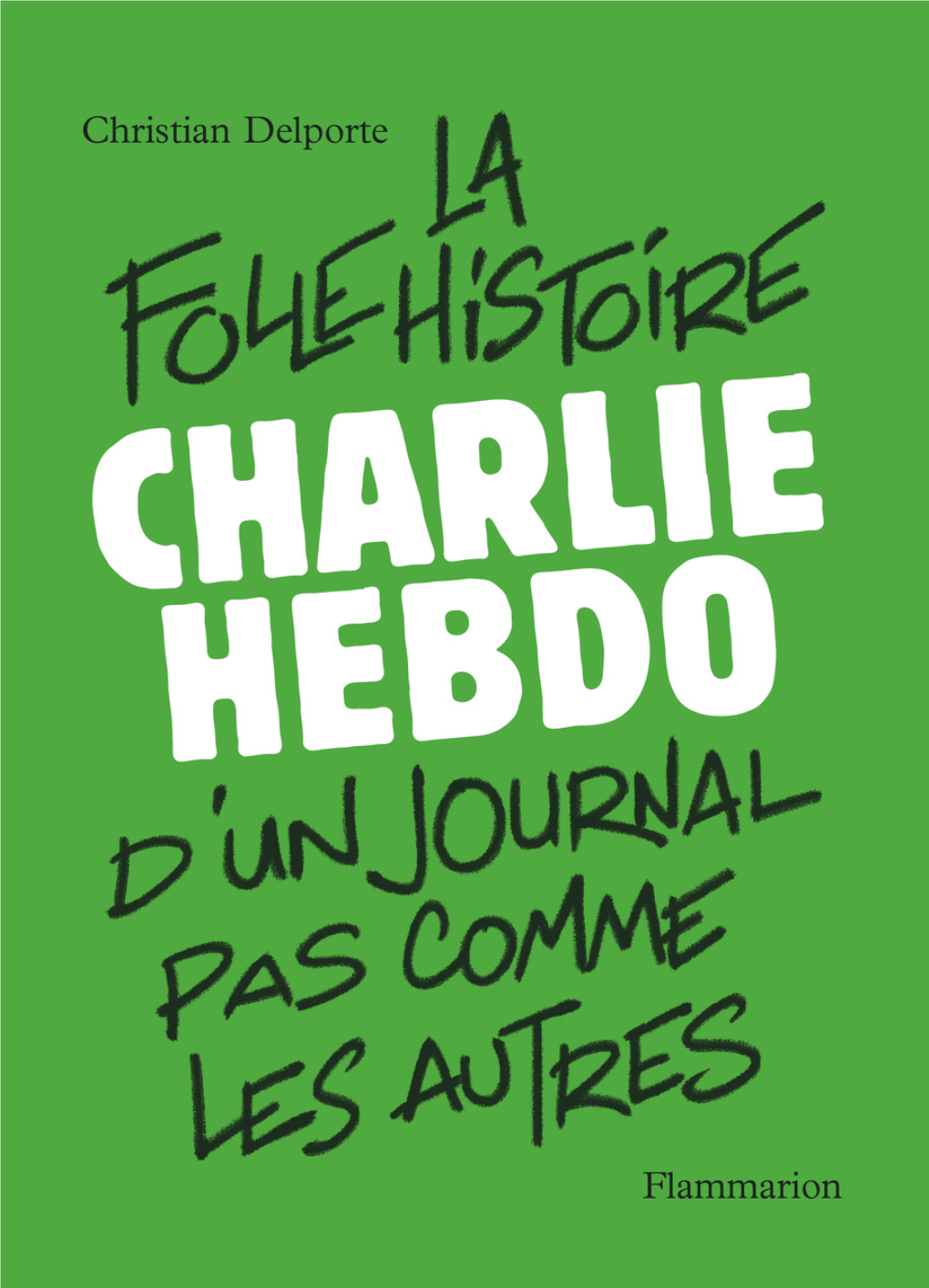 La Folle Histoire D'un Journal Pas Comme Les Autres : Charlie Hebdo