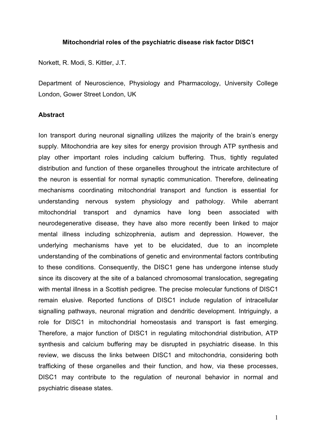 1 Mitochondrial Roles of the Psychiatric Disease Risk Factor DISC1 Norkett, R. Modi, S. Kittler, J.T. Department of Neuroscience