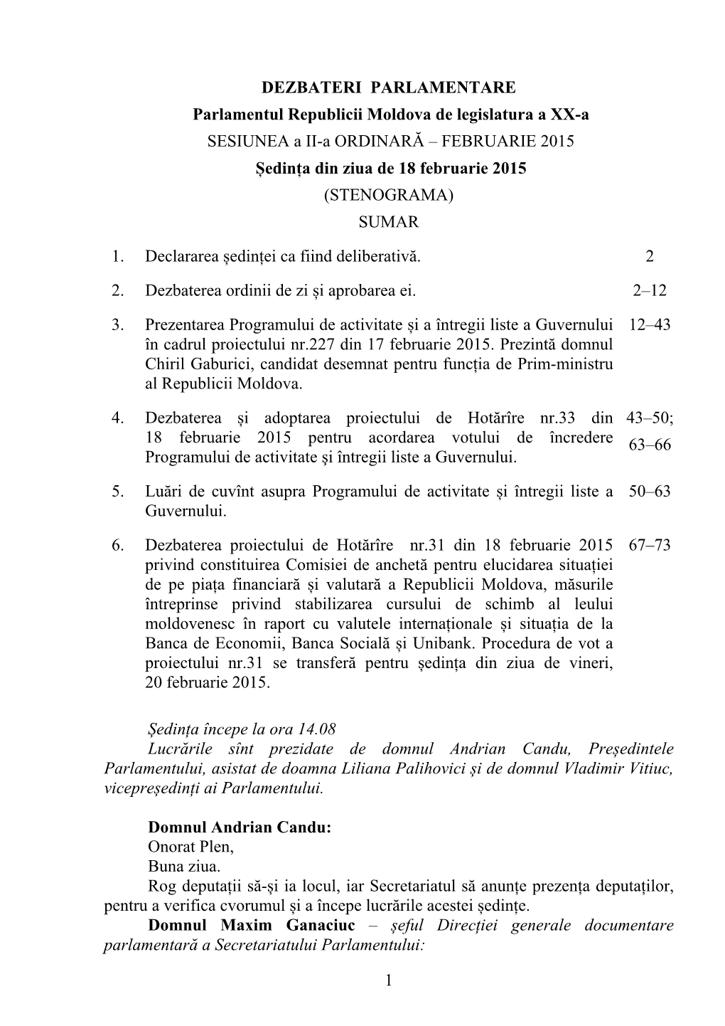 1 DEZBATERI PARLAMENTARE Parlamentul Republicii Moldova De Legislatura a XX-A SESIUNEA a II-A ORDINARĂ – FEBRUARIE 2015