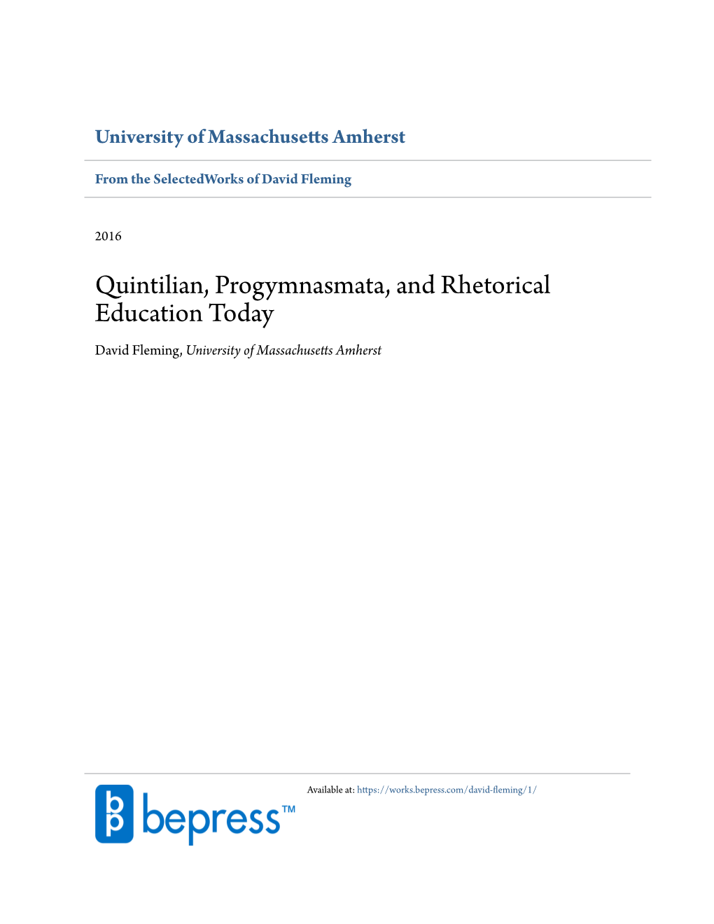 Quintilian, Progymnasmata, and Rhetorical Education Today David Fleming, University of Massachusetts Amherst