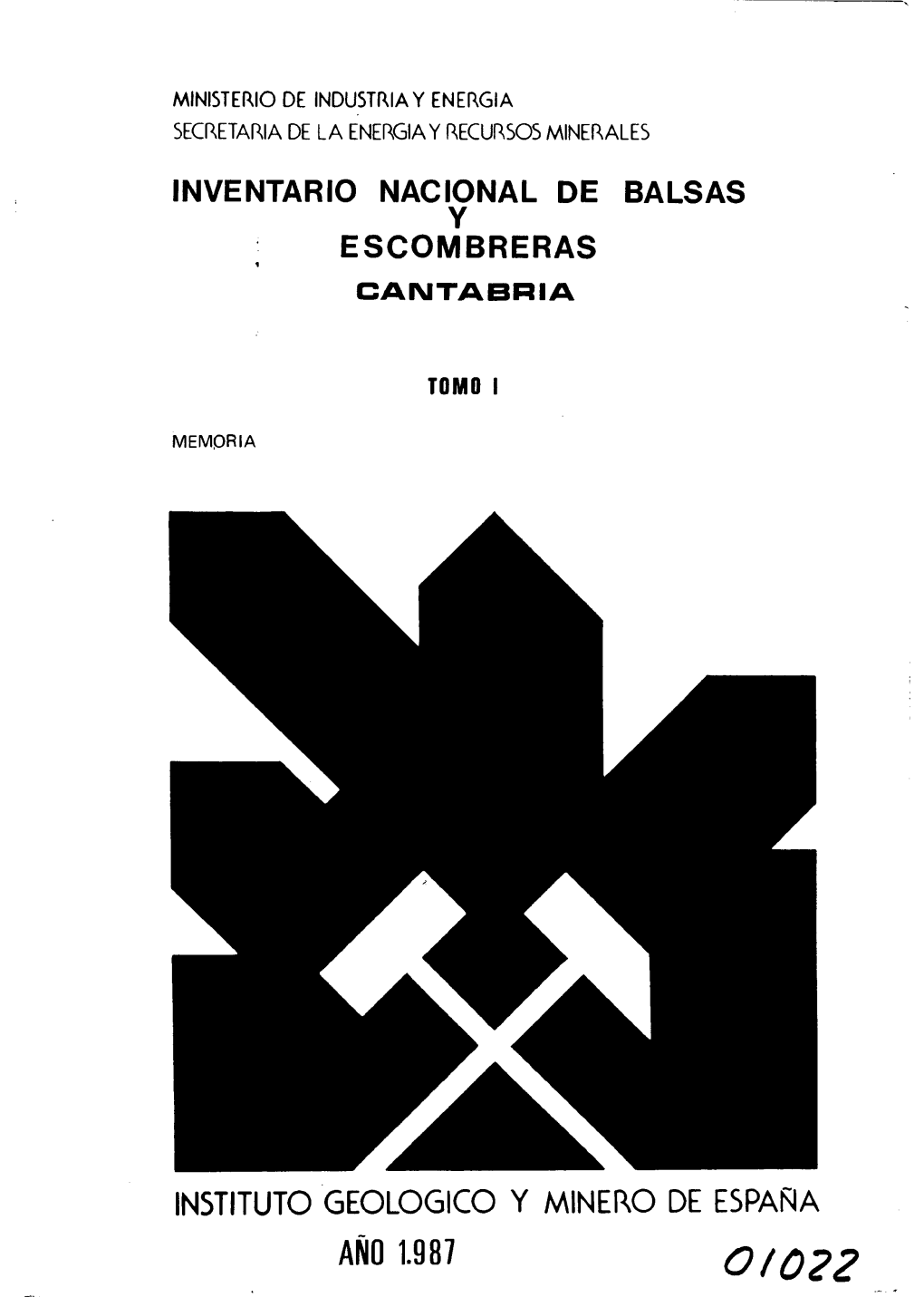 INSTITUTO GEOLOGICO Y MINERO DE ESPAÑA AÑO 1.987 01022 INVENTARIO NACIONAL DE BALSAS Y ESCOMBRERAS CANTABRIA Este Trabajo Forma Parte Del INVENTARIO NACIONAL DE