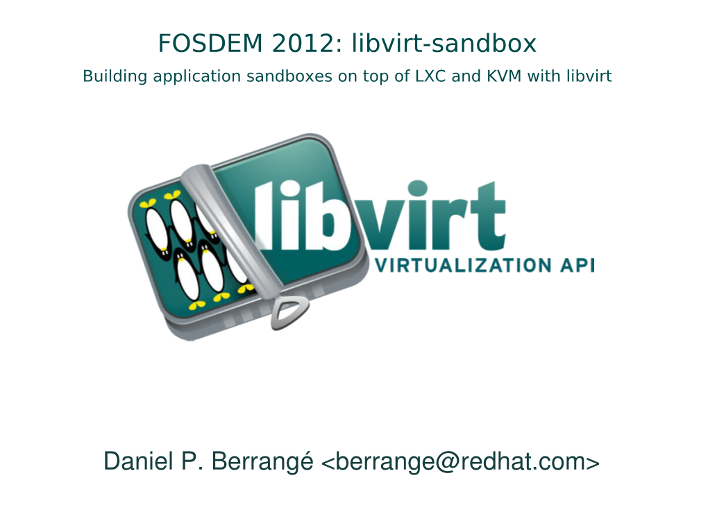 Daniel P. Berrangé &lt;Berrange@Redhat.Com&gt; FOSDEM 2012: Libvirt-Sandbox