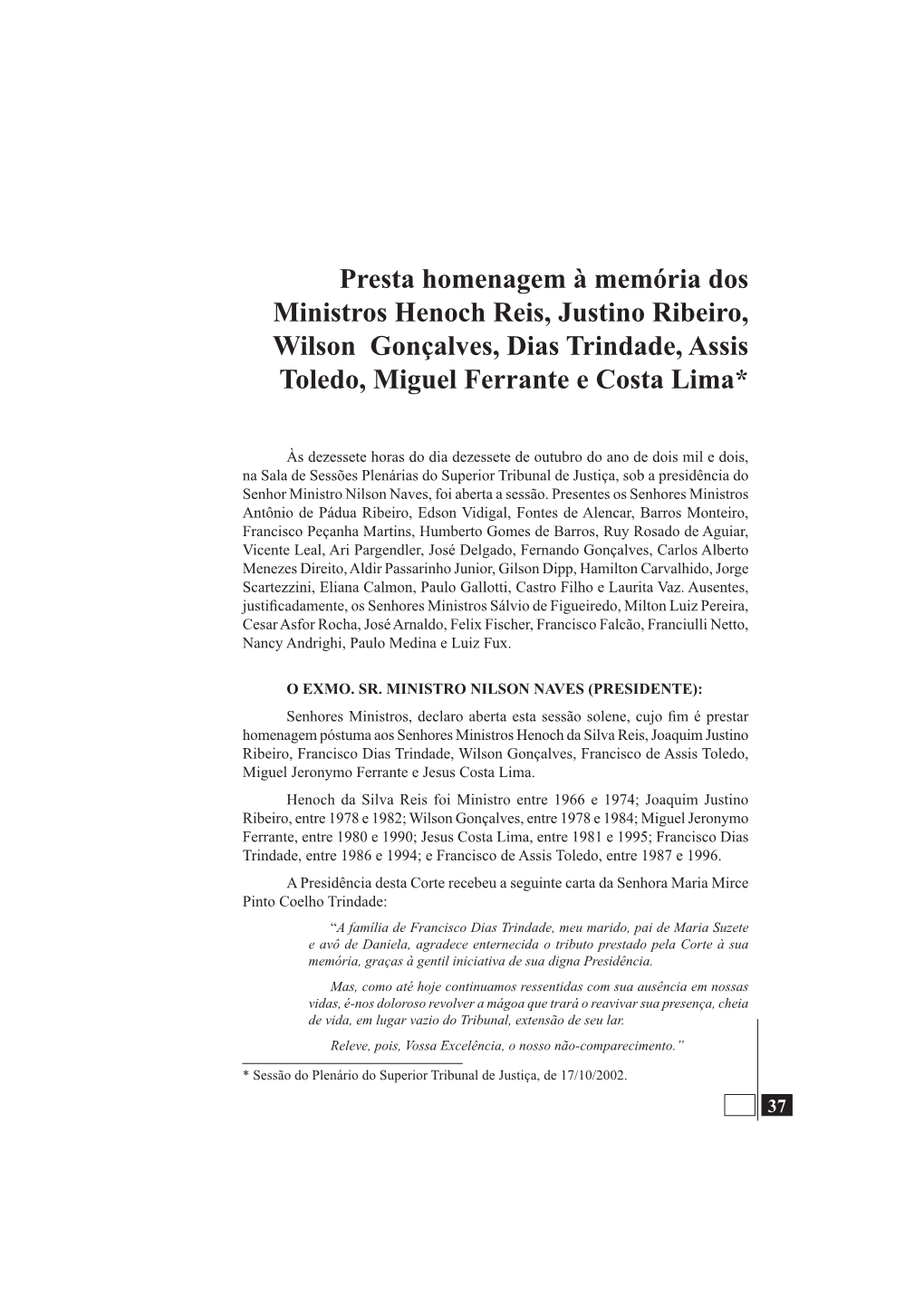Presta Homenagem À Memória Dos Ministros Henoch Reis, Justino Ribeiro, Wilson Gonçalves, Dias Trindade, Assis Toledo, Miguel Ferrante E Costa Lima*
