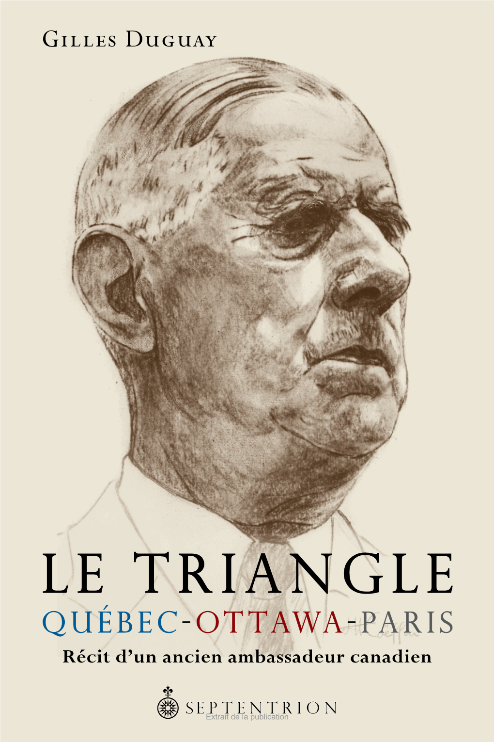 Le Triangle Québec-Ottawa-Paris. Récit D'un Ancien Ambassadeur