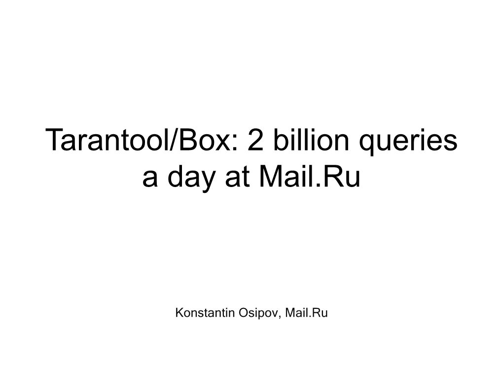 Tarantool/Box: 2 Billion Queries a Day at Mail.Ru