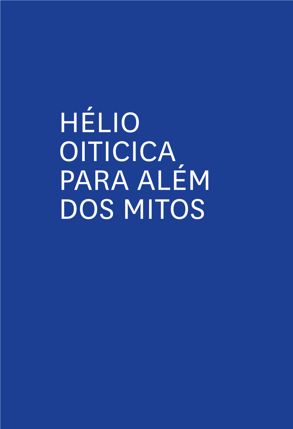 Hélio Oiticica Para Além Dos Mitos