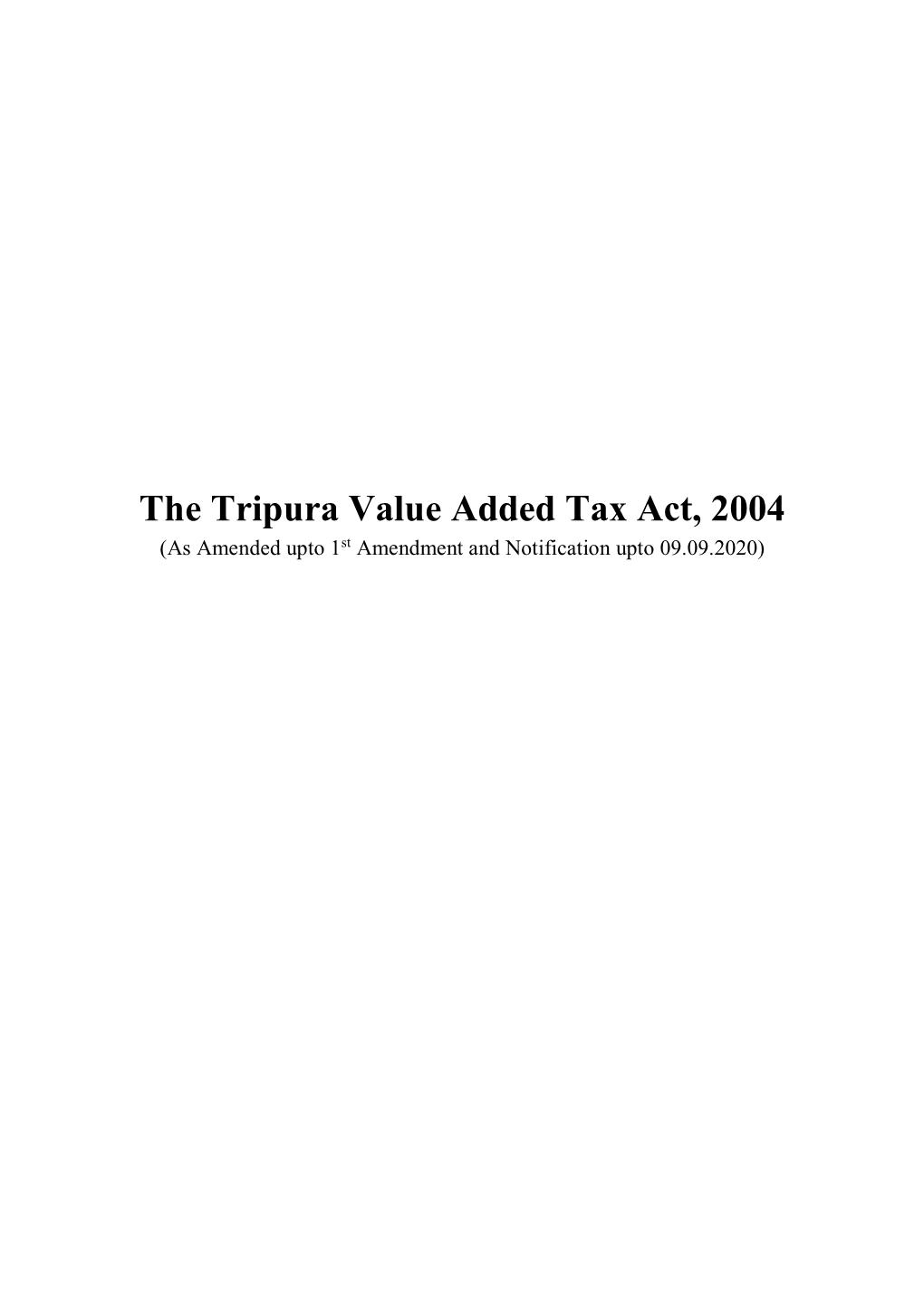 The Tripura Value Added Tax Act, 2004 (As Amended Upto 1St Amendment and Notification Upto 09.09.2020)