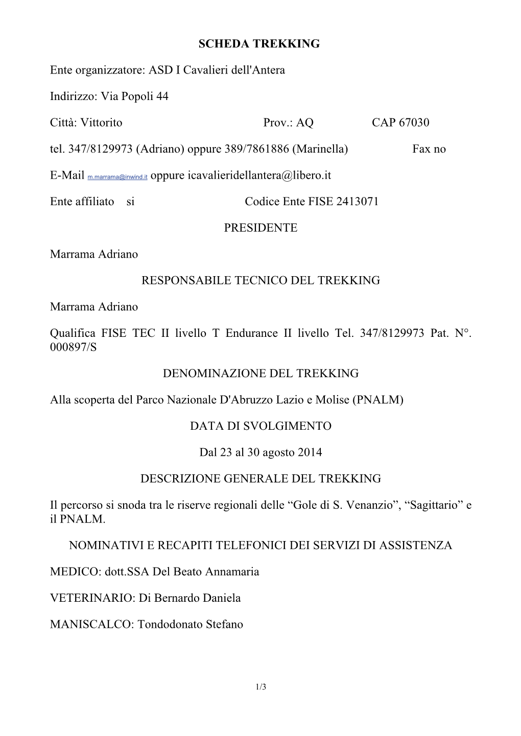 ASD I Cavalieri Dell'antera Indirizzo: Via Popoli 44 Città: Vittorito Prov