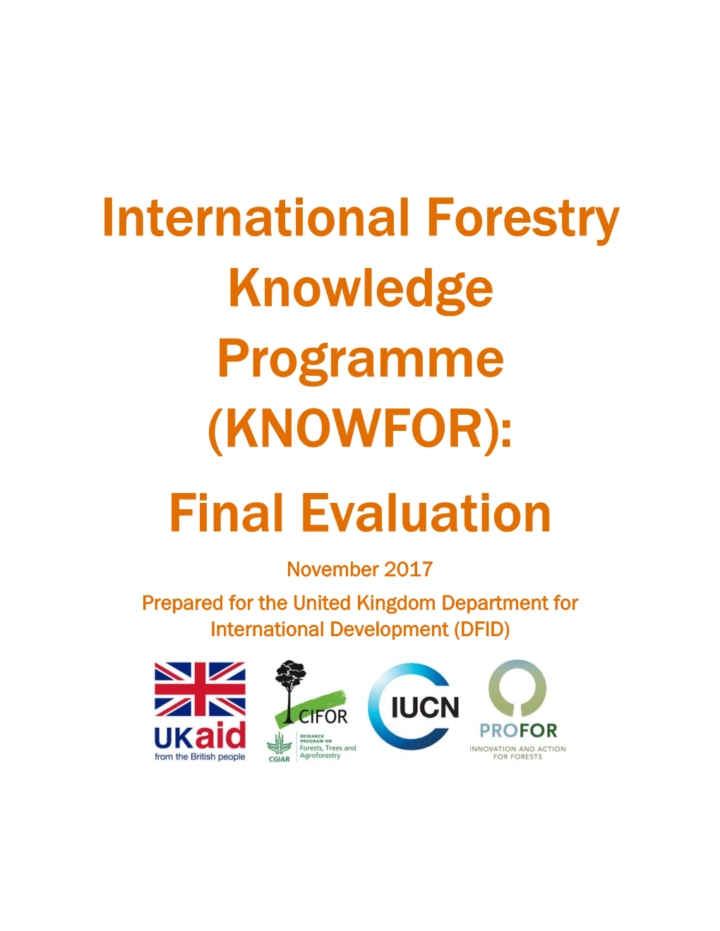 International Forestry Knowledge Programme (KNOWFOR): Final Evaluation November 2017 Prepared for the United Kingdom Department for International Development (DFID)