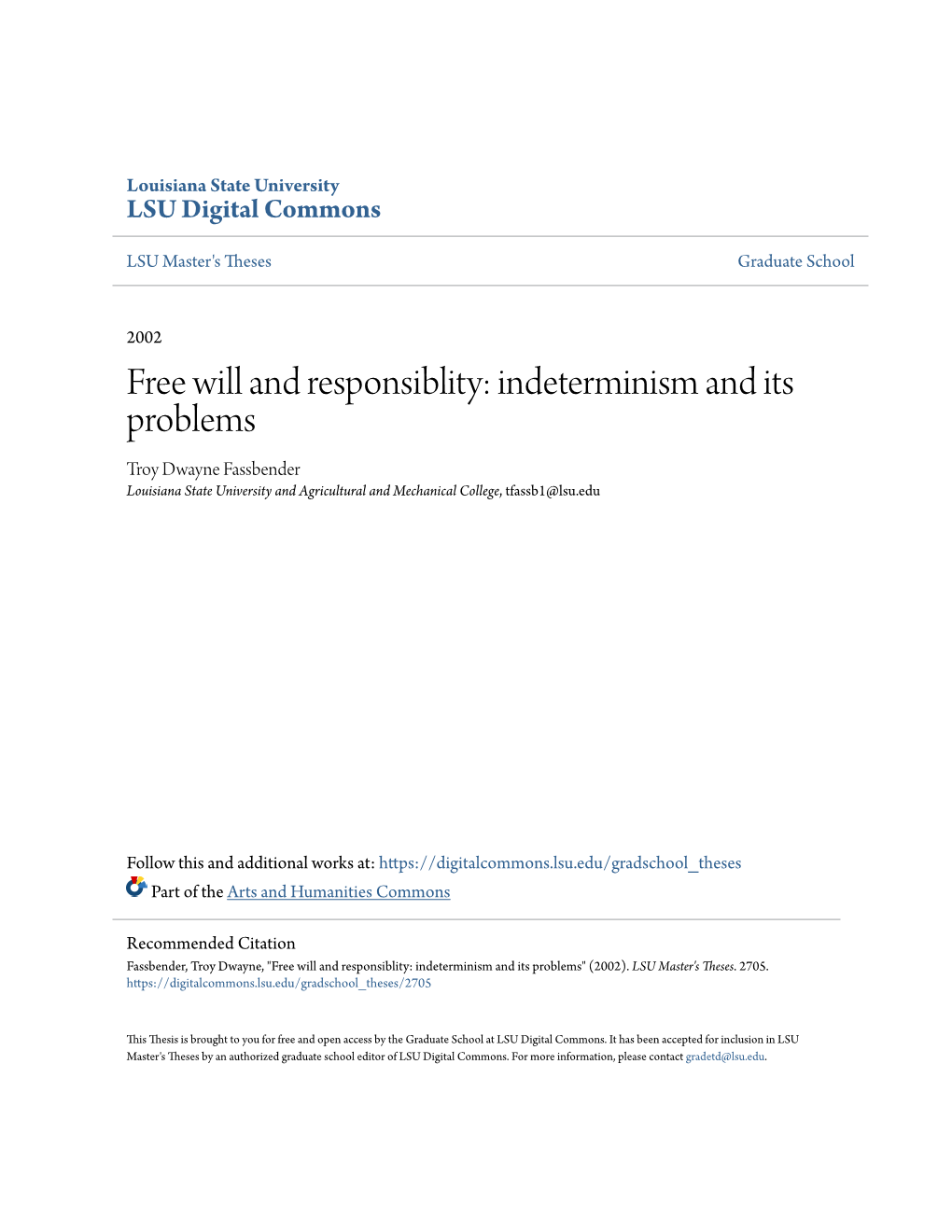 Free Will and Responsiblity: Indeterminism and Its Problems Troy Dwayne Fassbender Louisiana State University and Agricultural and Mechanical College, Tfassb1@Lsu.Edu