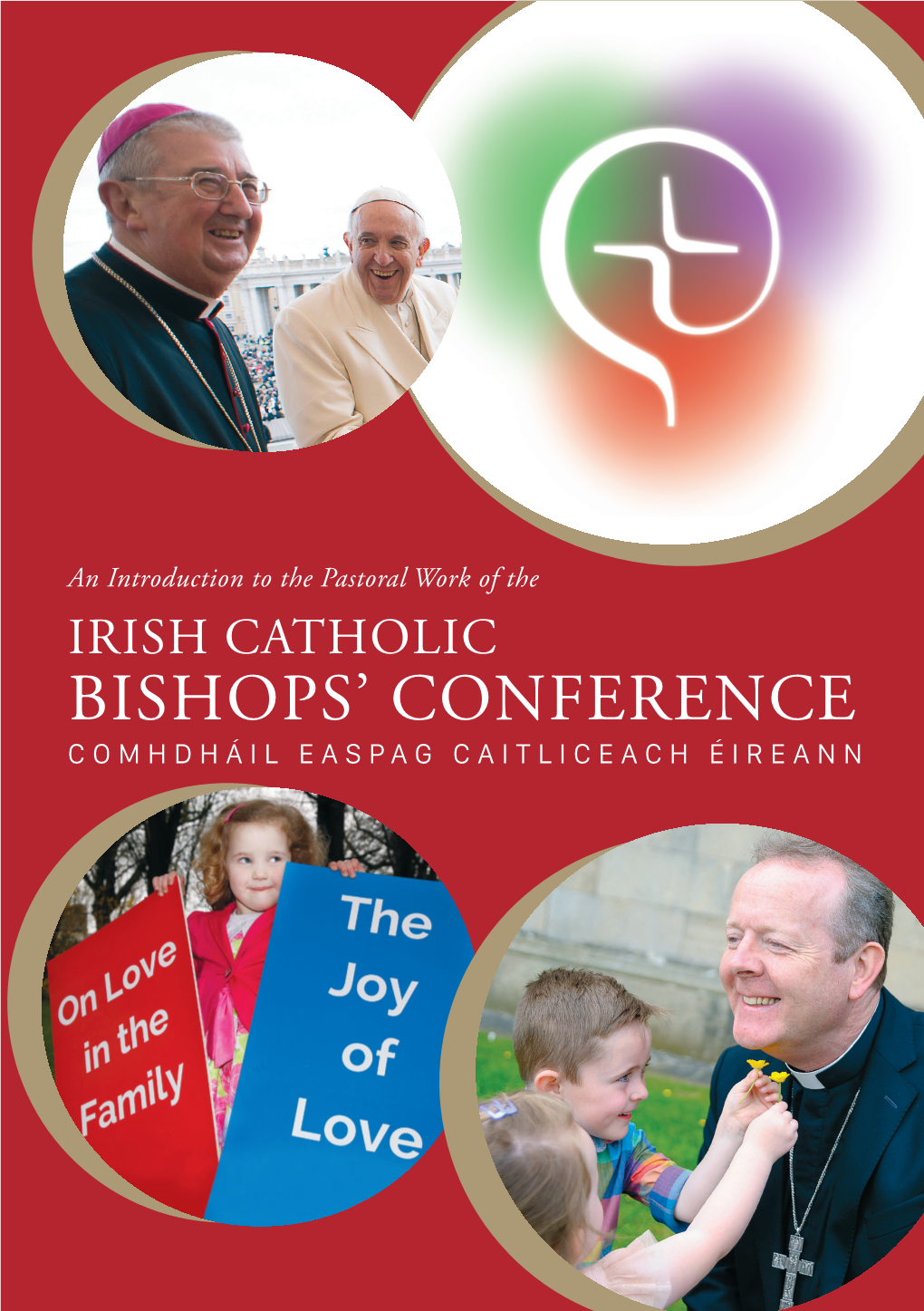 An Introduction to the Pastoral Work of the IRISH CATHOLIC BISHOPS’ CONFERENCE COMHDHÁIL EASPAG CAITLICEACH ÉIREANN Foreword