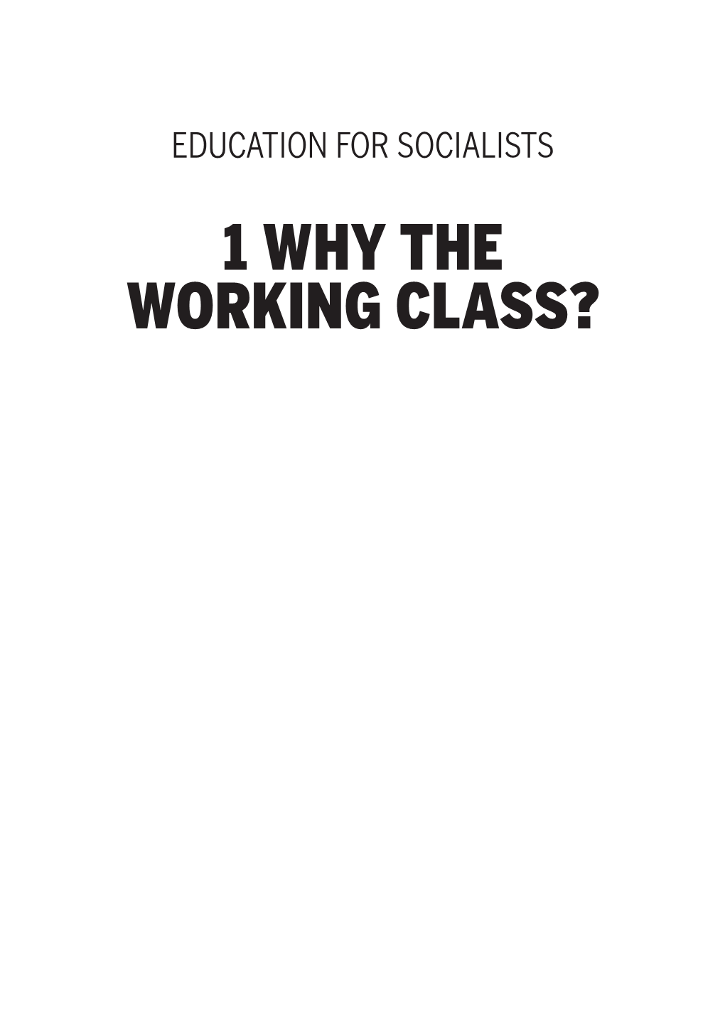 1 Why the Working Class? 2 Education for Socialists