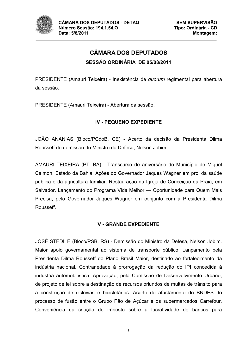 CÂMARA DOS DEPUTADOS - DETAQ SEM SUPERVISÃO Número Sessão: 194.1.54.O Tipo: Ordinária - CD Data: 5/8/2011 Montagem