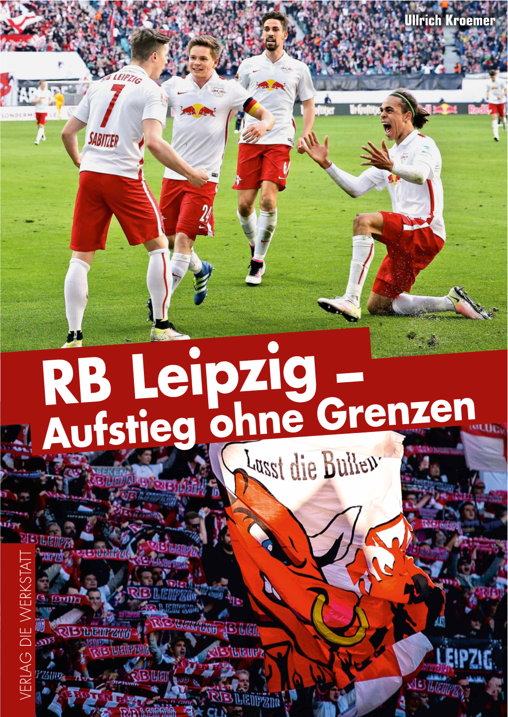 RB Leipzig – „Ein Angenehm Sachliches Buch Über Aufstieg Ohne Grenzen RB Leipzig – Für Fans Und Für Kritiker.“ (MDR Info) Ullrich Kroemer Ullrich