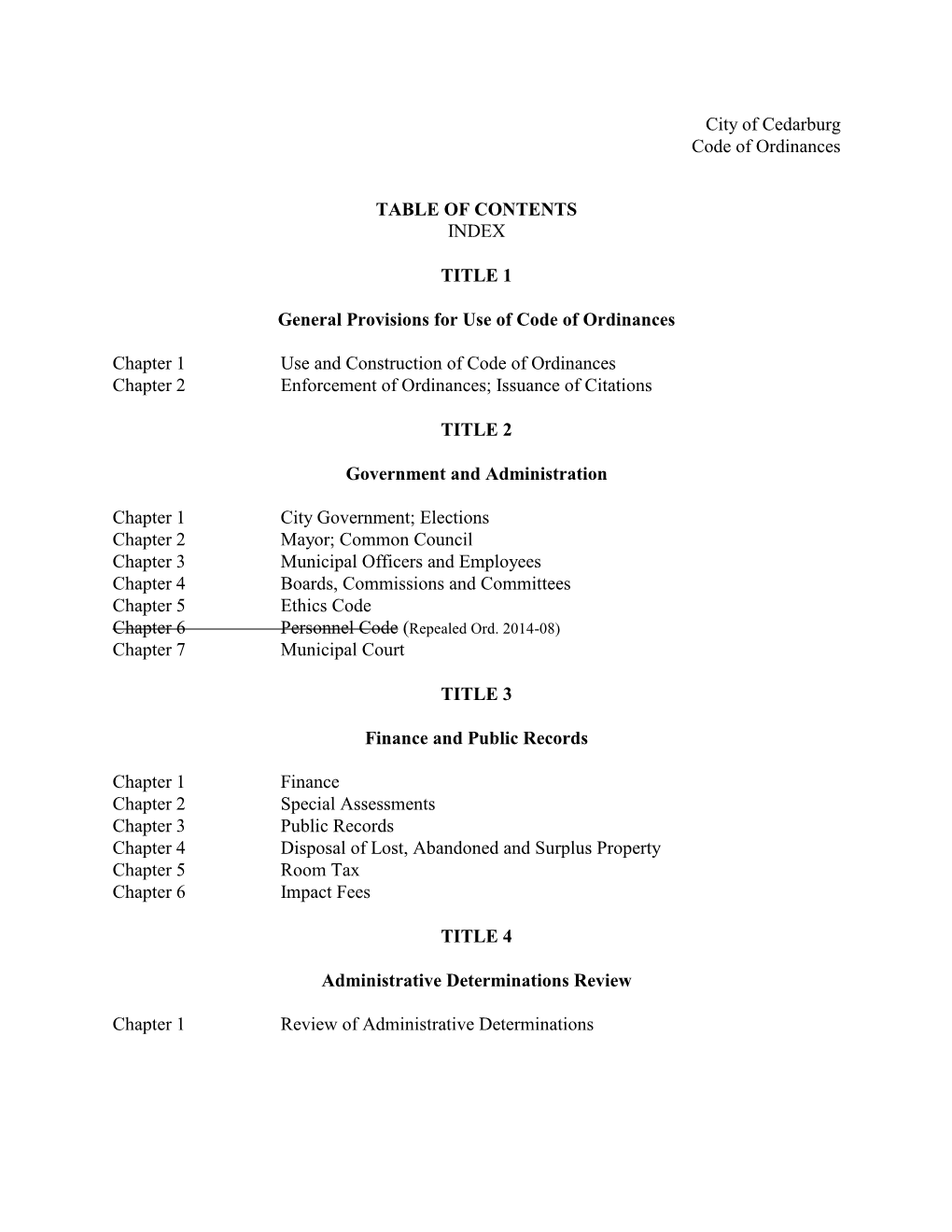 Municipal Code, 1-1-7 Name, Official, 1-1-1 Penalties for Violations, 1-1-7 Separability of Provisions, 1-1-4 Repeal Of, 1-1-6