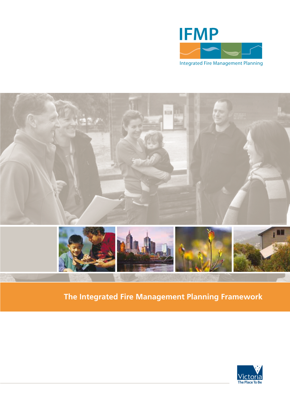 The Integrated Fire Management Planning Framework Working Together to Manage Fire in Communities and the Environment Contents