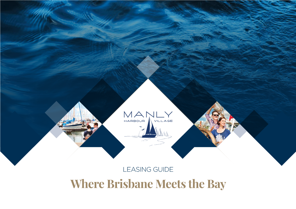 Where Brisbane Meets the Bay Location MANLY, BRISBANE a Unique, Harbour-Front, Mixed Use Village & Leisure Destination