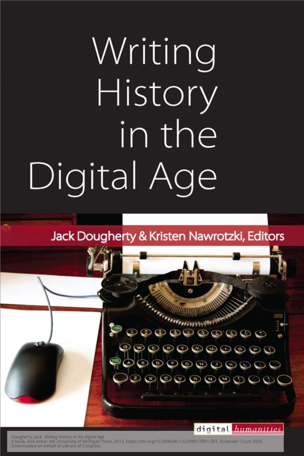 Dougherty, Jack. Writing History in the Digital Age. E-Book, Ann Arbor, MI: University of Michigan Press, 2013