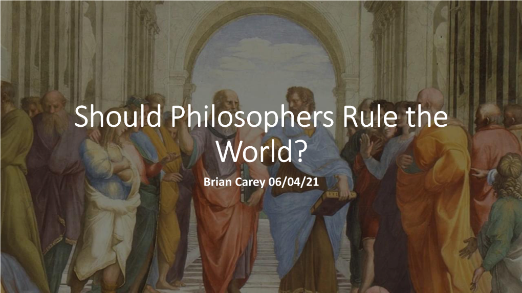 Should Philosophers Rule the World? Brian Carey 06/04/21 Dramatis Personæ