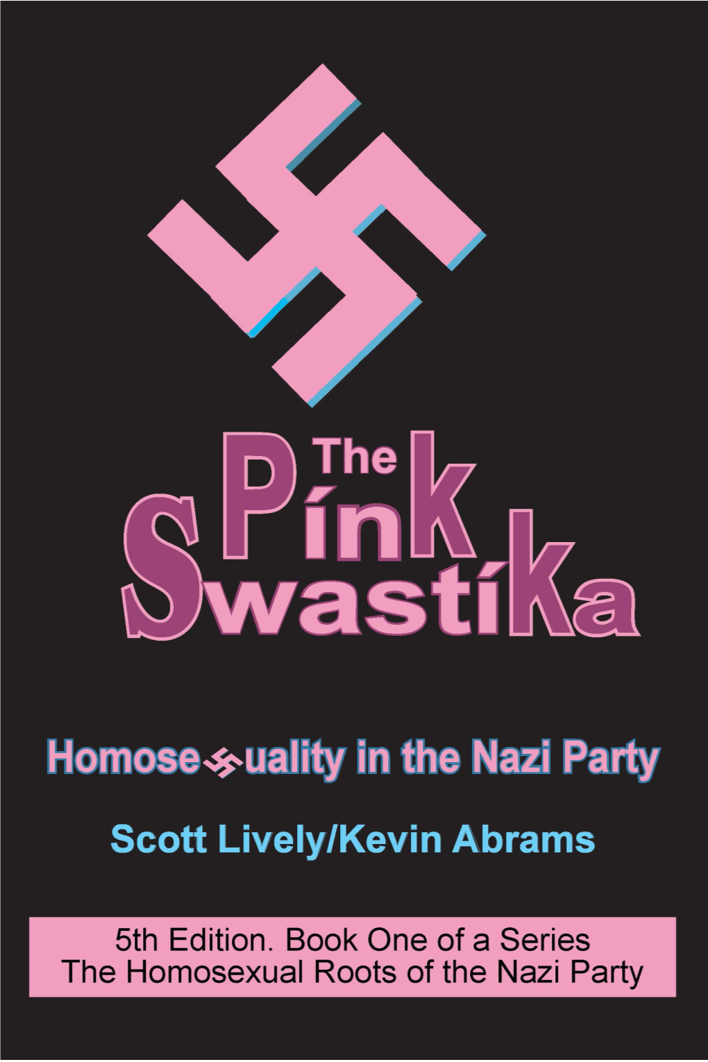 The Pink Swastika: Homosexuality in the Nazi Party, Fifth Edition with Enhanced Documentation (2017) Book One of a Series the 4Th Edition