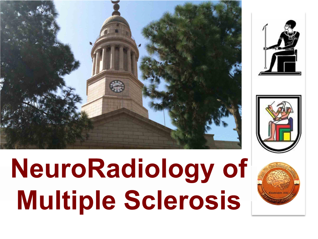 Neuroradiology of Multiple Sclerosis NOTE: to Change the Image on This Slide, Select the Picture and Delete It