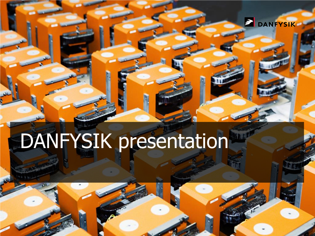 DANFYSIK Presentation Company History – Headlines