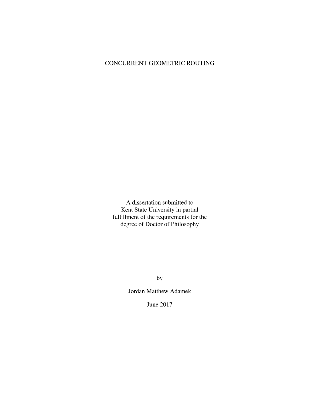 CONCURRENT GEOMETRIC ROUTING a Dissertation Submitted to Kent State University in Partial Fulfillment of the Requirements for Th