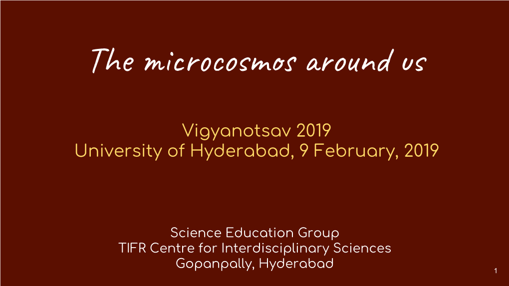 The Microcosmos Around Us