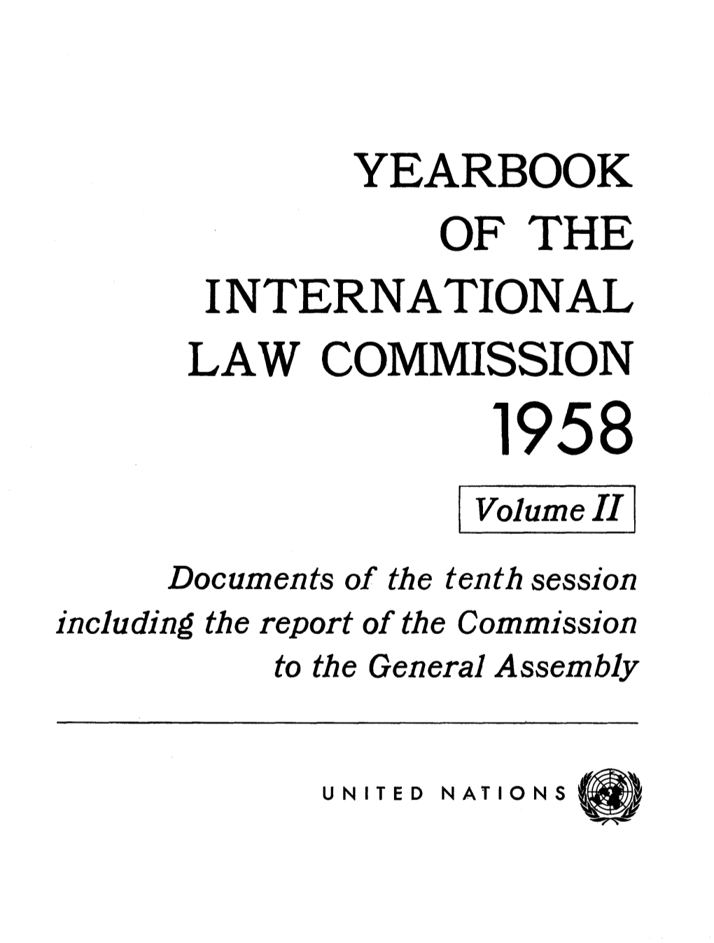 YEARBOOK of the INTERNATIONAL LAW COMMISSION 1958 Volume II Documents of the Tenth Session Including the Report of the Commission to the General Assembly