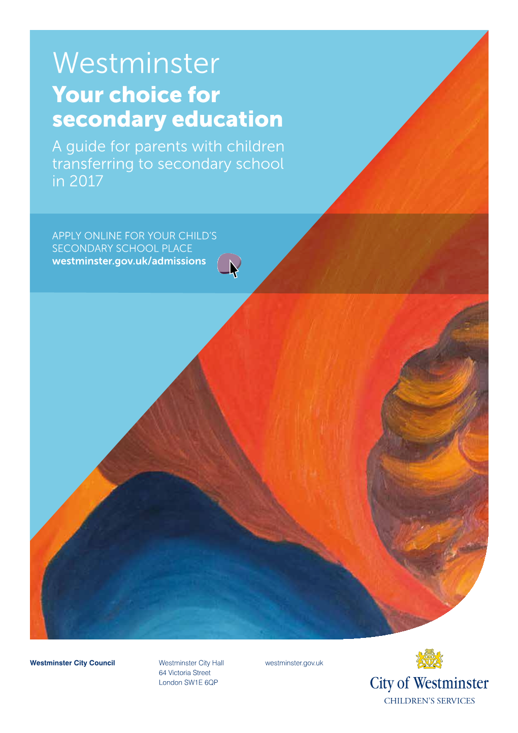 Westminster Your Choice for Secondary Education a Guide for Parents with Children Transferring to Secondary School in 2017