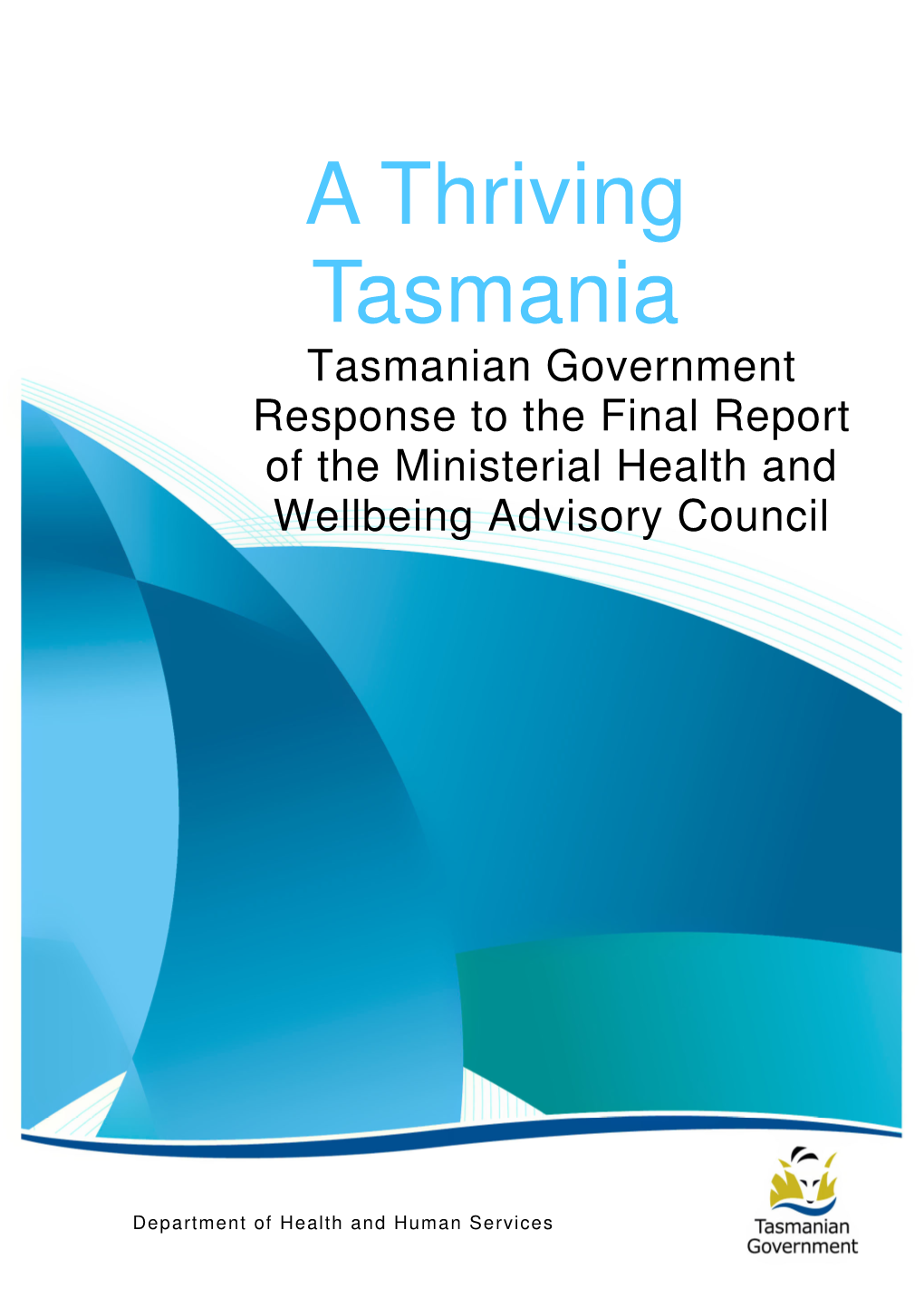 A Thriving Tasmania Tasmanian Government Response to the Final Report of the Ministerial Health and Wellbeing Advisory Council