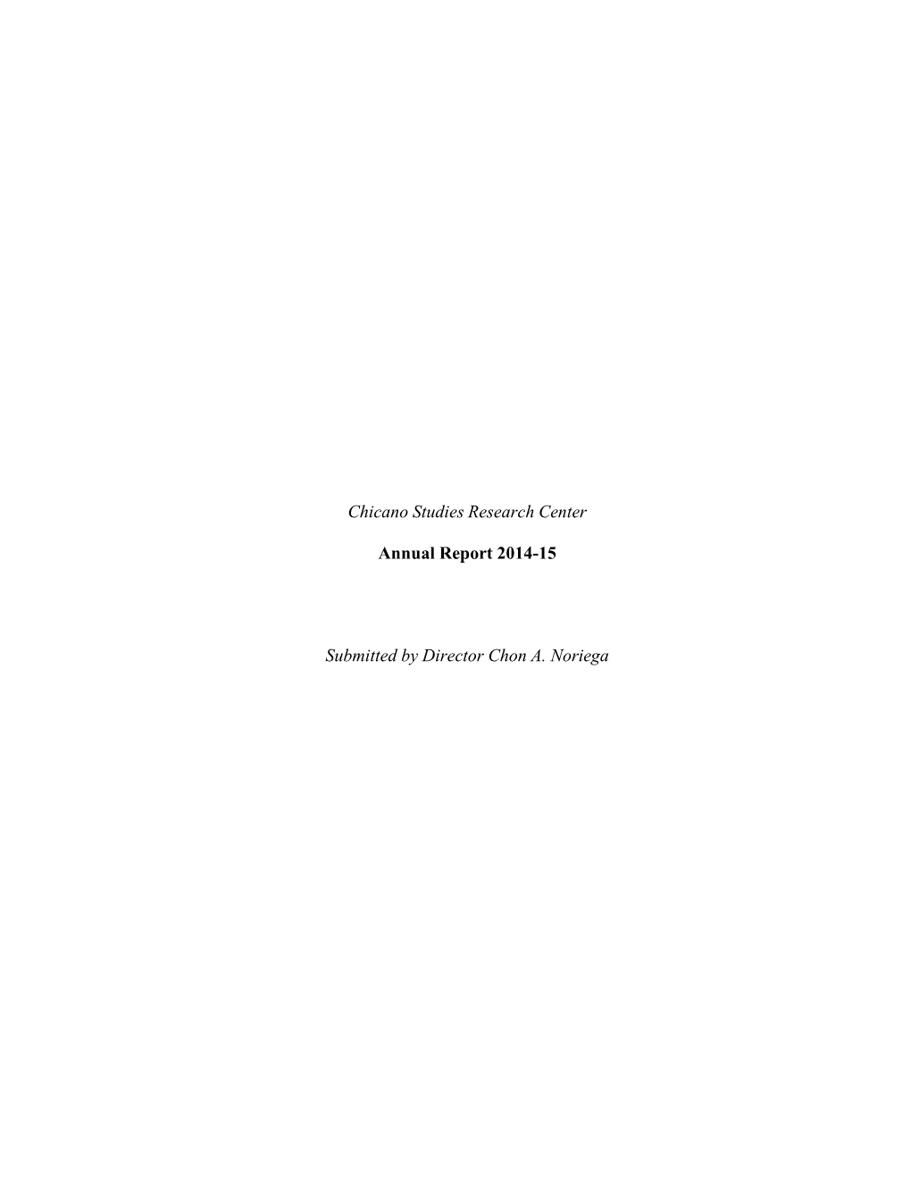 Chicano Studies Research Center Annual Report 2014-15 Submitted by Director Chon A. Noriega