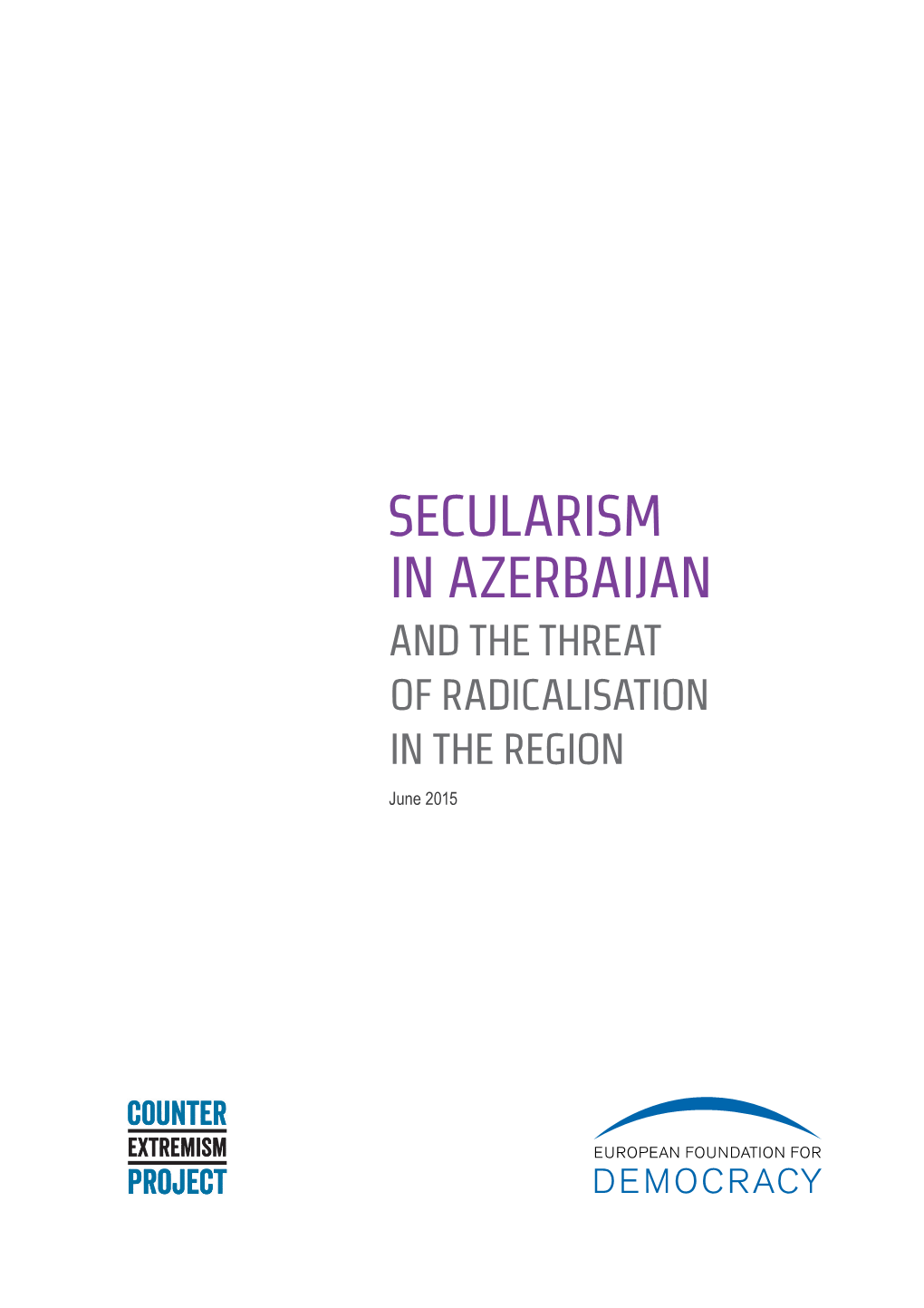 SECULARISM in AZERBAIJAN and the THREAT of RADICALISATION in the REGION June 2015 About the European Foundation for Democracy