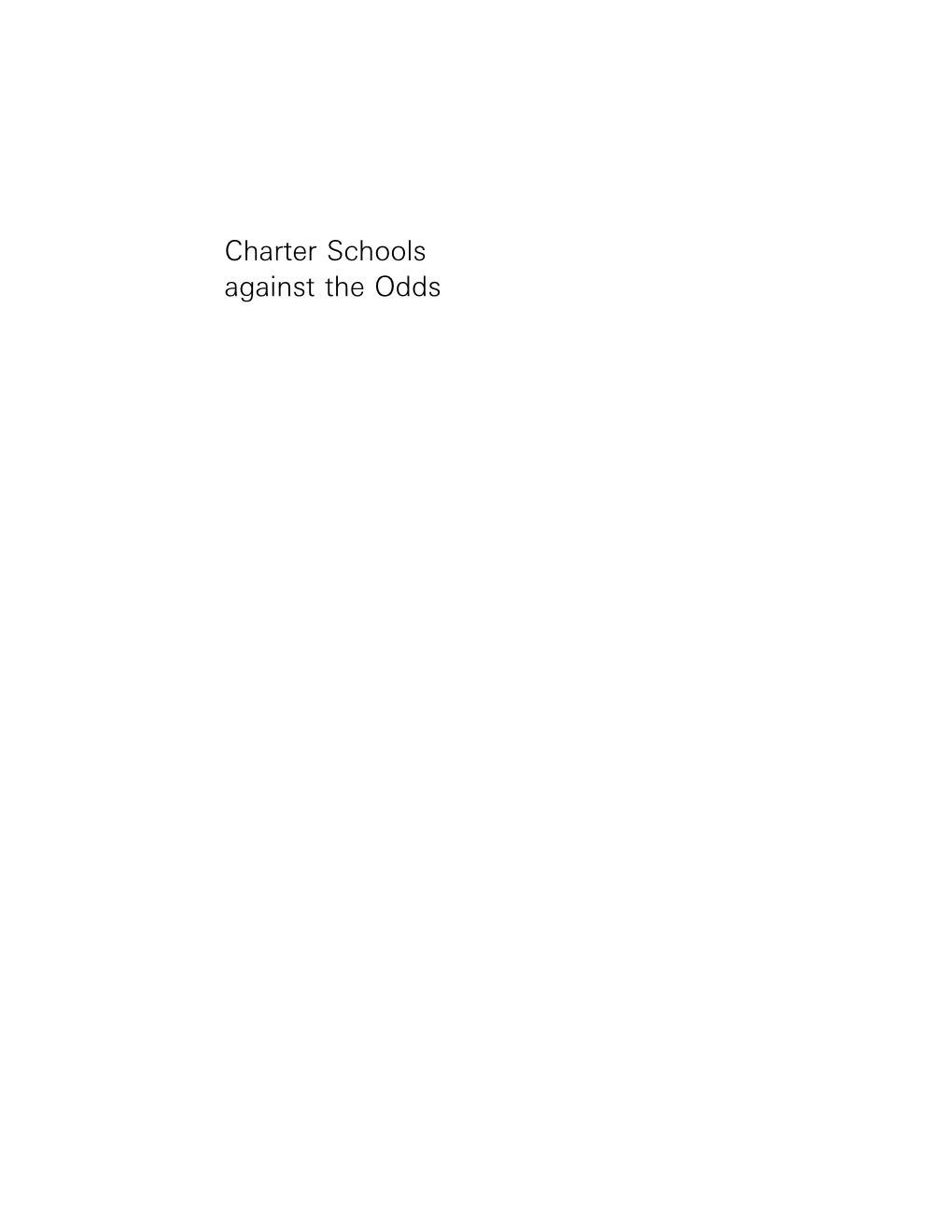 Charter Schools Against the Odds Gratefully Acknowledges the Following Individuals and Foundations for Support of This Research