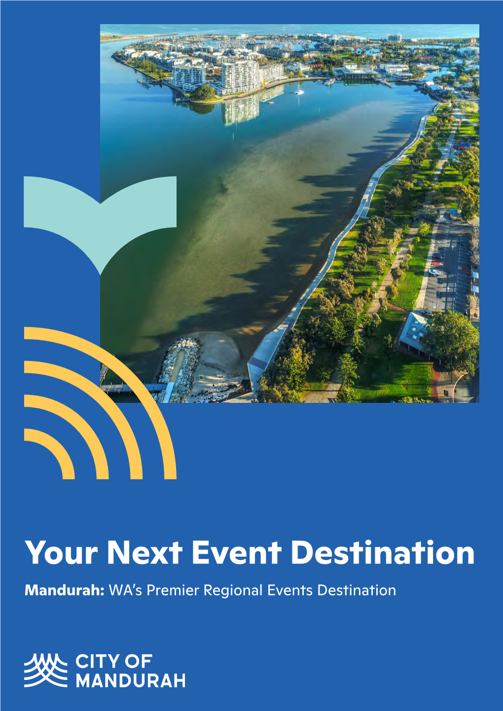 Your Next Event Destination Mandurah: WA’S Premier Regional Events Destination Message from About KEY DESTINATION the Mayor Mandurah FACTS